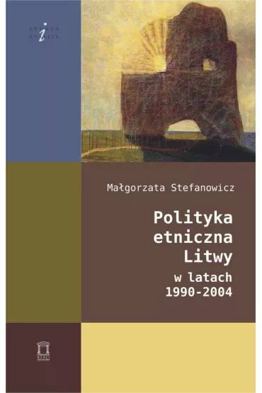 Polityka etniczna Litwy w latach 1990-2004 - Ma�gorzata  Stefanowicz