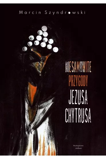 Niesamowite przygody Jezusa Chytrusa - Marcin Szyndrowski