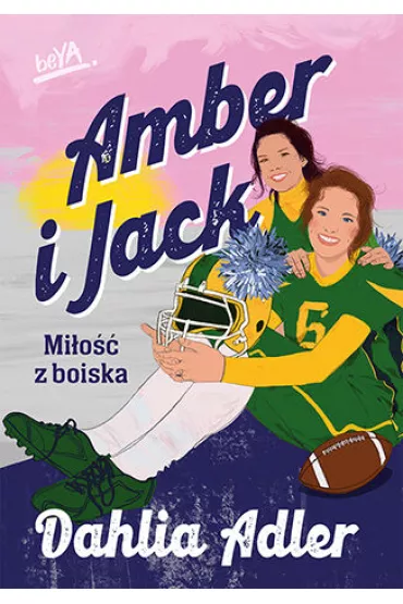 Amber i Jack. Mi�o�� z boiska - Dahlia Adler