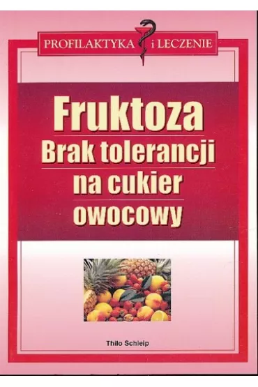 Fruktoza brak tolerancji na cukier owocowy - Thilo Schleip - Schleip Thilo