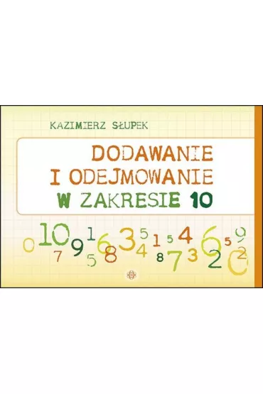 Dodawanie i odejmowanie w zakresie 10 - Kazimierz S�upek