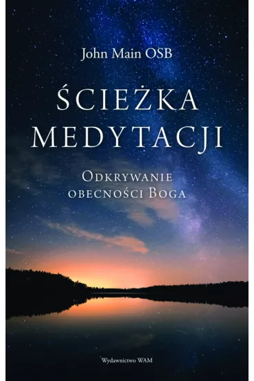 �cie�ka medytacji. Odkrywanie obecno�ci Boga - John  Main Osb