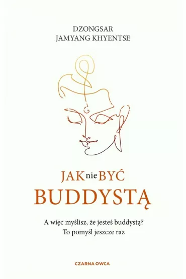Jak nie by buddyst - Dzongsar Jamyang Khyentse