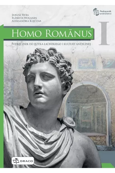 Homo Romanus 1. Podr�cznik do j�zyka �aci�skiego i kultury antycznej - El�bieta Wolanin, Janusz Ryba, Aleksandra Kl�czar