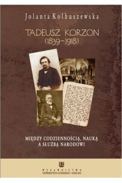 eBook Tadeusz Korzon (1839-1918) Midzy codziennoci, nauk a sub narodowi pdf