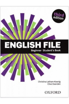 English File. Jzyk angielski. Beginner Student`s Book. Podrcznik dla liceum i technikum. Wydanie 3