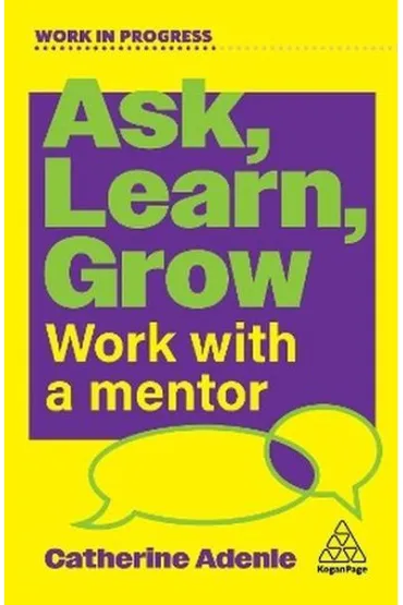 Ask, Learn, Grow. Work With a Mentor - Catherine  Adenle