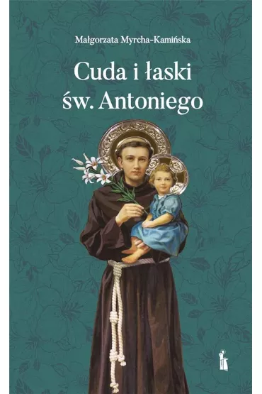 Cuda i �aski �w. Antoniego - Ma�gorzata Myrcha-Kami�ska