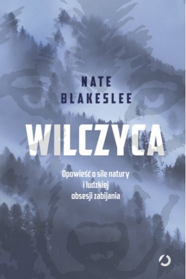 Wilczyca. Opowieść o sile natury i ludzkiej obsesji zabijania