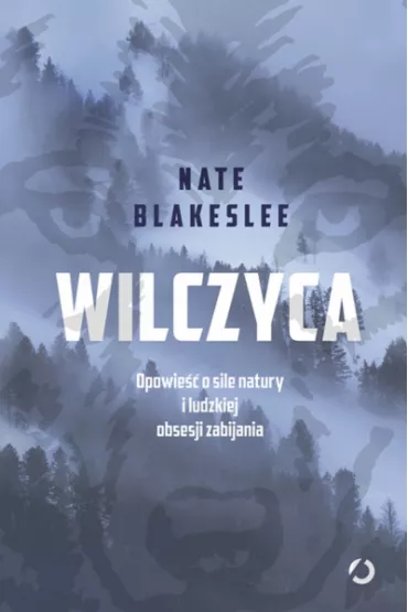 Wilczyca. Opowie�� o sile natury i ludzkiej obsesji zabijania - Nate  Blakeslee