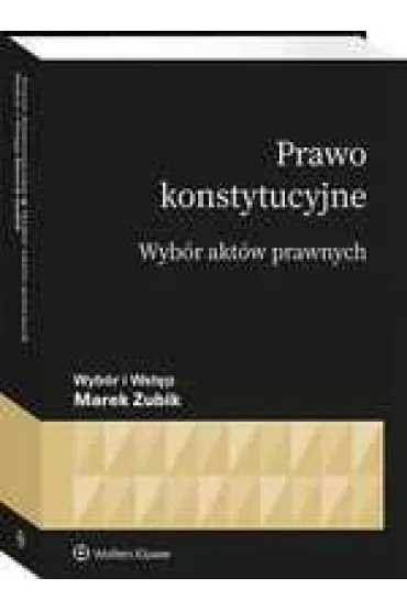 Prawo konstytucyjne. Wyb�r akt�w prawnych - Marek Zubik
