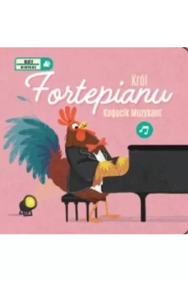 Kr�l Fortepianu. Kogucik muzykant. Ma�y wirtuoz