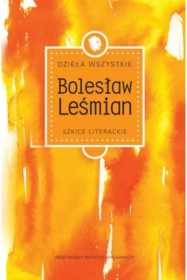 Dzie�a wszystkie szkice literackie - Boles�aw Le�mian