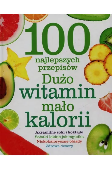 100 najlepszych przepis�w. Du�o witamin, ma�o kalorii