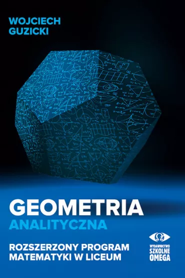 Geometria analityczna. Rozszerzony program matematyki w liceum - Wojciech Guzicki