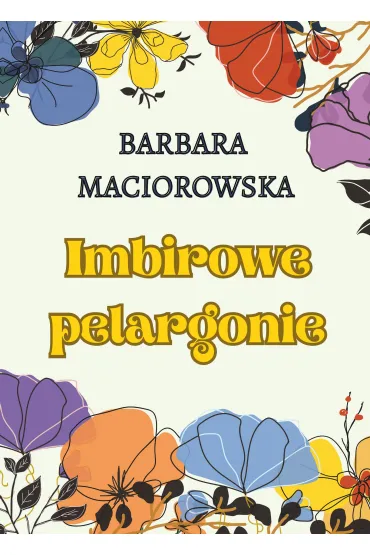 Imbirowe pelargonie - Barbara  Maciorowska