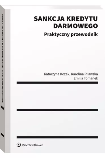 Sankcja kredytu darmowego. Praktyczny przewodnik - Katarzyna Kozak, Emilia  Tomanek, Karolina  Pilawska