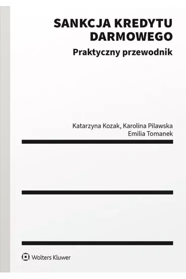 Sankcja kredytu darmowego. Praktyczny przewodnik - Katarzyna Kozak, Emilia  Tomanek, Karolina  Pilawska