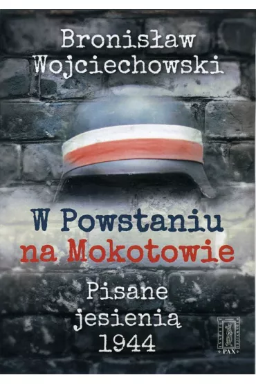 W Powstaniu na Mokotowie - Bronis�aw Wojciechowski