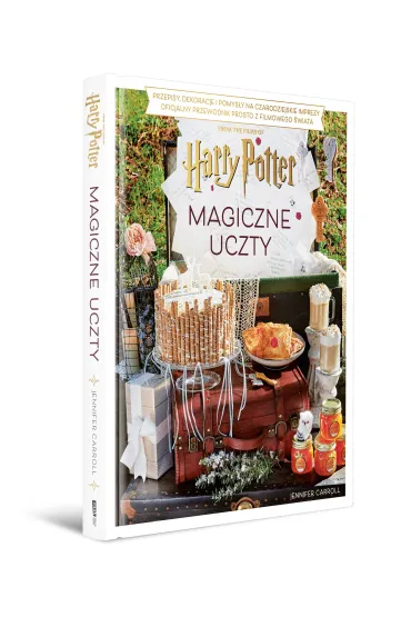 Magiczne uczty Harry'ego Pottera. Przepisy, dekoracje i pomys�y na czarodziejskie imprezy. Oficjalny przewodnik prosto z filmowego �wiata - Jennifer  Carroll