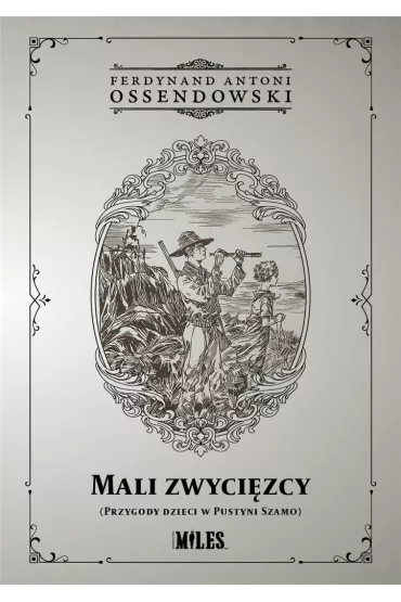 Mali zwyci�zcy (Przygody dzieci w Pustyni Szamo) - Antoni Ferdynand Ossendowski