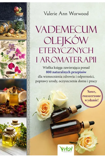 Vademecum olejk�w eterycznych i aromaterapii (wydanie rozszerzone) - Valerie Ann Worwood