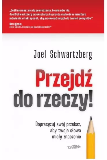 Przejd do rzeczy. Doprecyzuj swj przekaz.. - Joel Schwartzberg