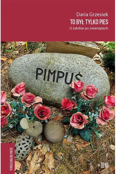To by� tylko pies. O �a�obie po zwierz�tach - Daria Grzesiek