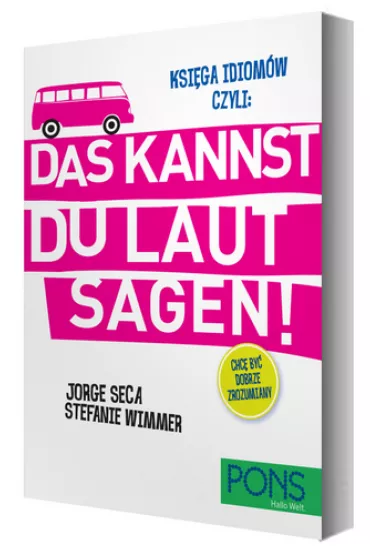 Ksi�ga idiom�w czyli: Das kannst du laut sagen! - Jorge Seca, Steffanie Wimmer