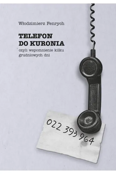 Telefon do Kuronia, czyli wspomnienie kilku grudniowych dni - W�odzimierz  Fenrych