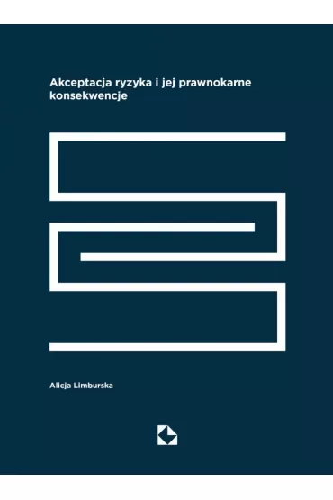 Akceptacja ryzyka i jej prawnokarne konsekwencje - Alicja Limburska