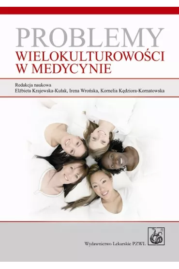 Problemy wielokulturowo�ci w medycynie - El�bieta Krajewska-Ku�ak, Kornelia K�dziora-Kornatowska, Irena Wro�ska