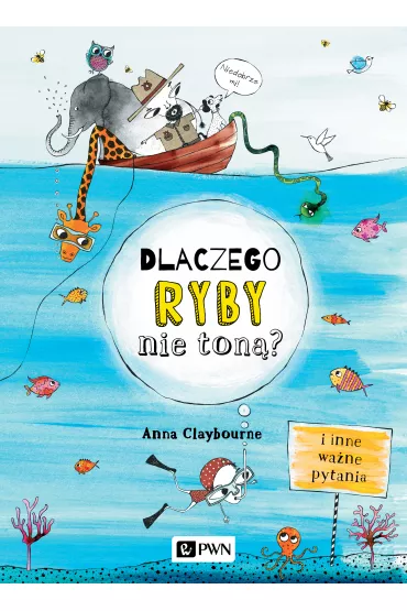 Dlaczego ryby nie ton�? I inne wa�ne pytania - Anna Claybourne