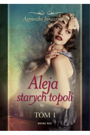 Aleja starych topoli. Tom 1 - Agnieszka Janiszewska