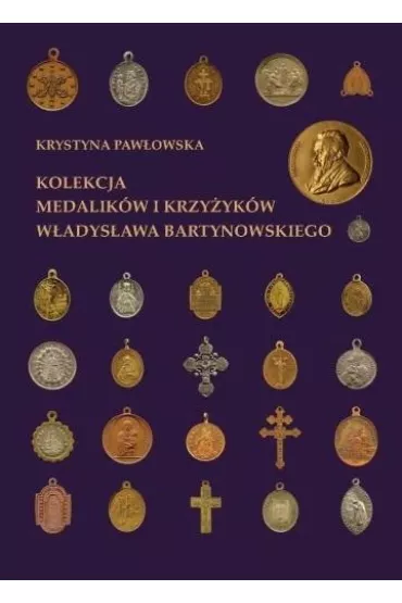 Kolekcja medalik�w i krzy�yk�w W�adys�awa Bartynowskiego - Krystyna Paw�owska