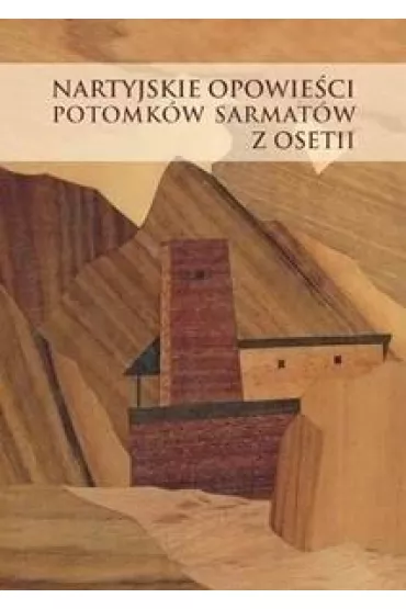 Nartyjskie opowie�ci potomk�w Sarmat�w z Osetii - Andrzej Pisowicz, Kinga Paraskiewicz