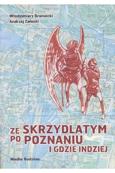 Ze skrzydlatym po Poznaniu i gdzie indziej - Andrzej Za�ecki, W�odzimierz Braniecki