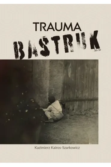 Trauma bastruk - Kazimierz  Kairos-Szarkowicz