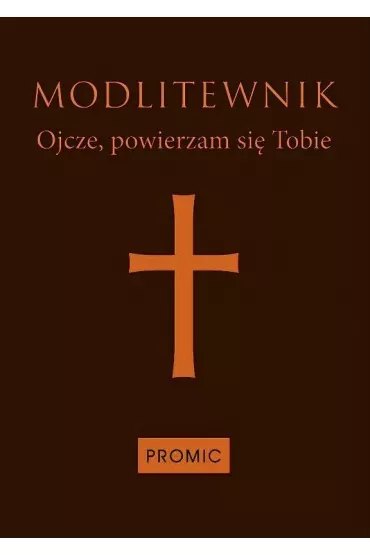 Modlitewnik. Ojcze powierzam si� Tobie