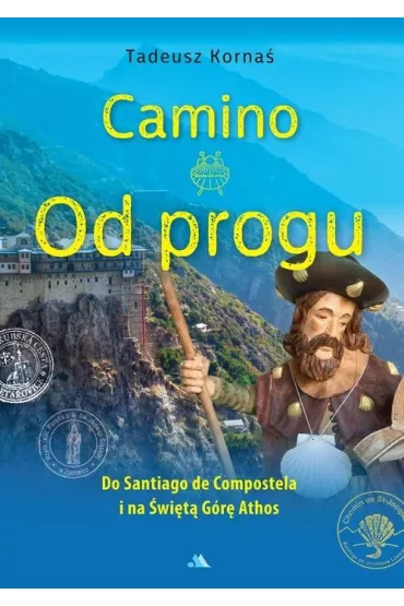 Camino. Od progu. Do Santiago de Compostela i na �wi�t� G�r� Athos - Tadeusz Korna�