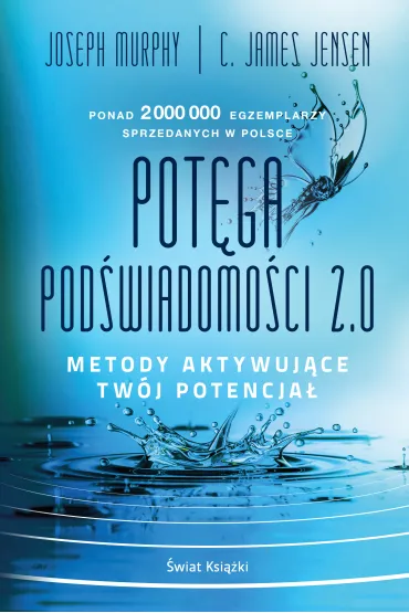 Pot�ga pod�wiadomo�ci. 2.0. Metody aktywuj�ce tw�j potencja� - James C Jensen, Joseph Murphy