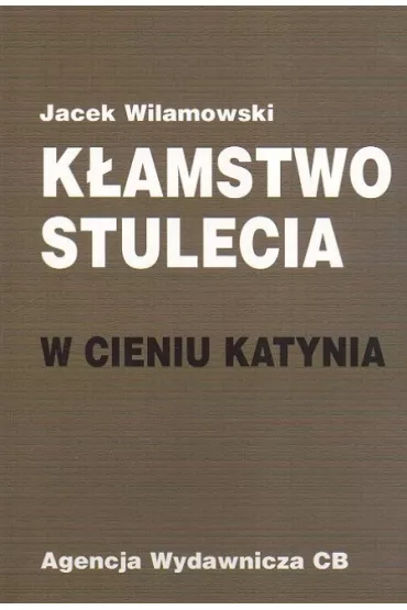 K�amstwo stulecia W cieniu Katynia - Jacek Wilamowski