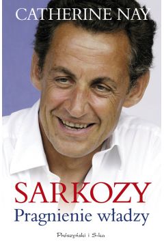 Sarkozy Pragnienie wadzy