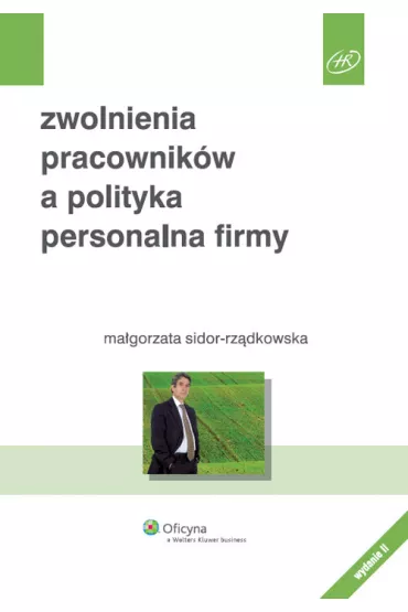 Zwolnienia pracownik�w a polityka personalna firmy - Ma�gorzata Sidor-Rz�dkowska