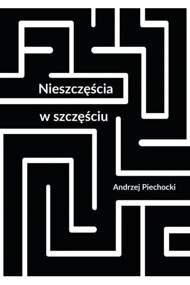 Nieszcz�cia w szcz�ciu - Andrzej Piechocki
