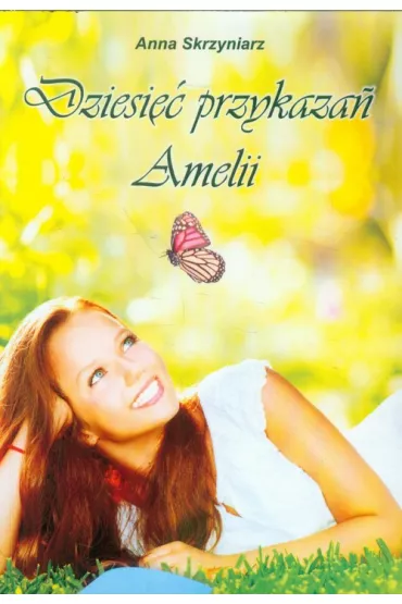 Dziesi�� przykaza� Amelii - Anna Skrzyniak