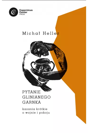 Pytanie glinianego garnka. Kazania kr�tkie o wojnie i pokoju - Micha� Heller