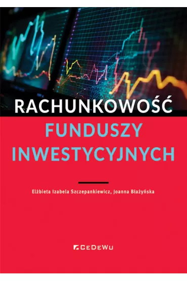 Rachunkowo�� funduszy inwestycyjnych - El�bieta Izabela Szczepankiewicz, Joanna B�a�y�ska