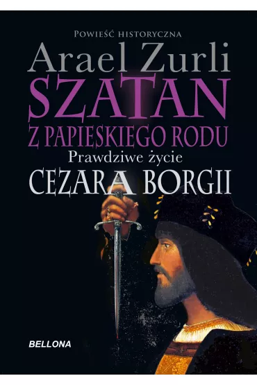 eBook Szatan z papieskiego rodu. Prawdziwe �ycie Cezara Borgi mobi epub - Zurli Arael