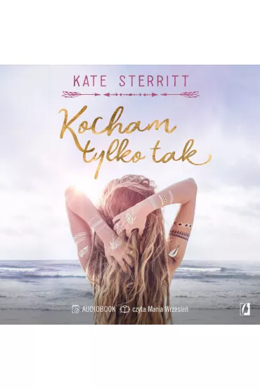 Audiobook Kocham tylko tak mp3 - Kate Sterritt